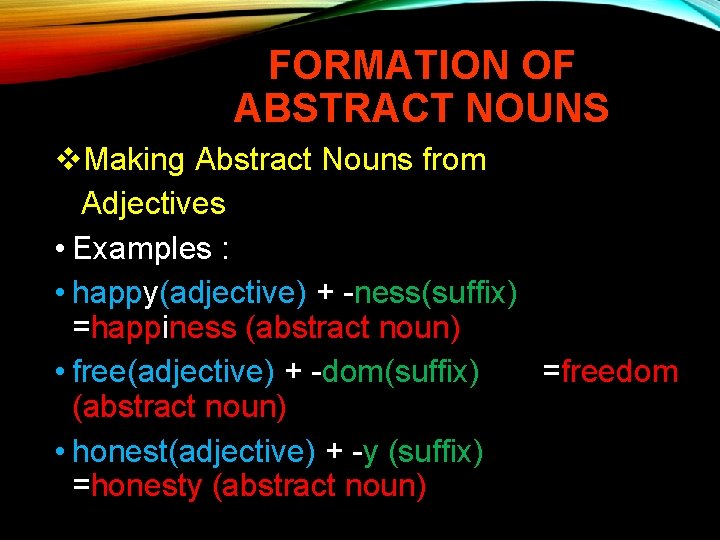 FORMATION OF ABSTRACT NOUNS v. Making Abstract Nouns from Adjectives • Examples : •