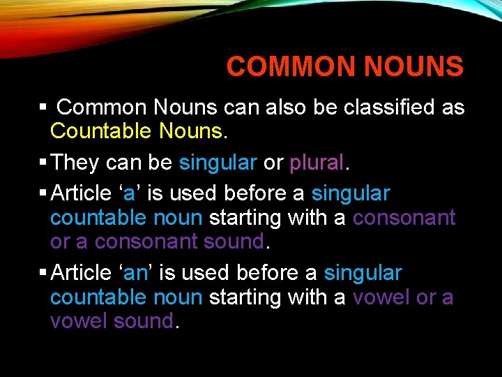 COMMON NOUNS § Common Nouns can also be classified as Countable Nouns. § They