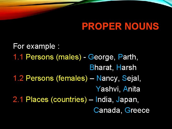 PROPER NOUNS For example : 1. 1 Persons (males) - George, Parth, Bharat, Harsh