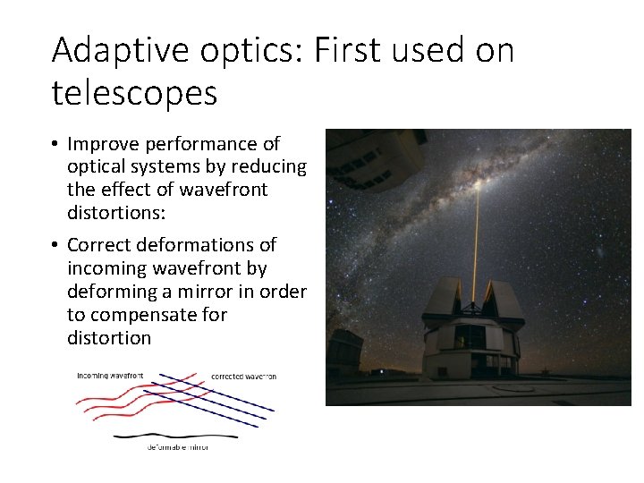 Adaptive optics: First used on telescopes • Improve performance of optical systems by reducing