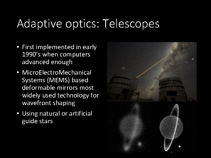 Adaptive optics: Telescopes • First implemented in early 1990’s when computers advanced enough •