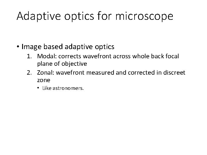 Adaptive optics for microscope • Image based adaptive optics 1. Modal: corrects wavefront across