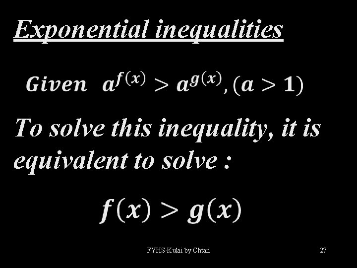 Exponential inequalities To solve this inequality, it is equivalent to solve : FYHS-Kulai by