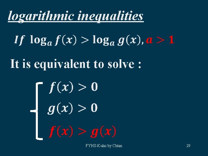 logarithmic inequalities It is equivalent to solve : FYHS-Kulai by Chtan 29 