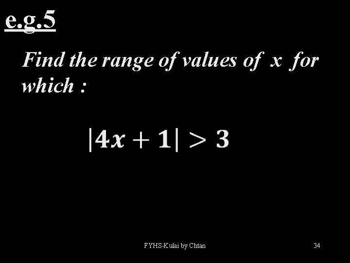 e. g. 5 Find the range of values of x for which : FYHS-Kulai