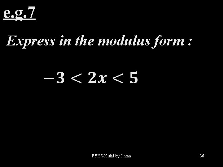 e. g. 7 Express in the modulus form : FYHS-Kulai by Chtan 36 