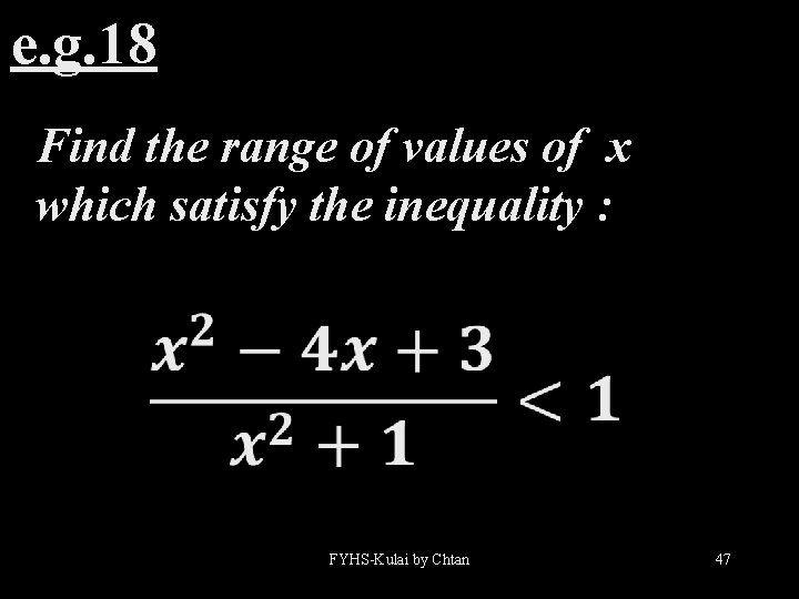 e. g. 18 Find the range of values of x which satisfy the inequality