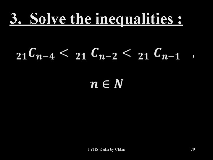 3. Solve the inequalities : FYHS-Kulai by Chtan 79 