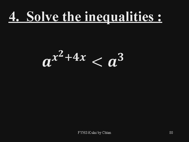 4. Solve the inequalities : FYHS-Kulai by Chtan 80 