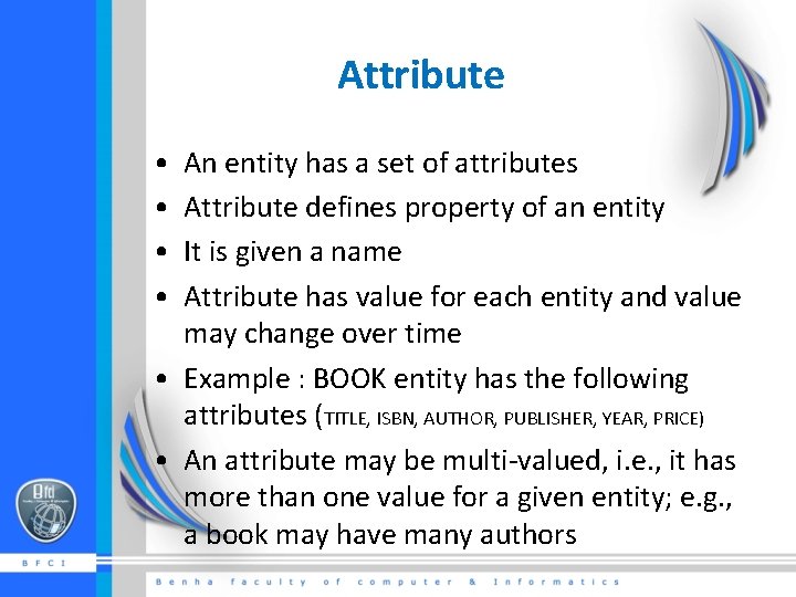 Attribute • • An entity has a set of attributes Attribute defines property of
