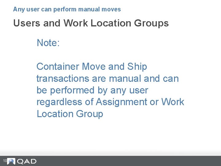 Any user can perform manual moves Users and Work Location Groups Note: Container Move