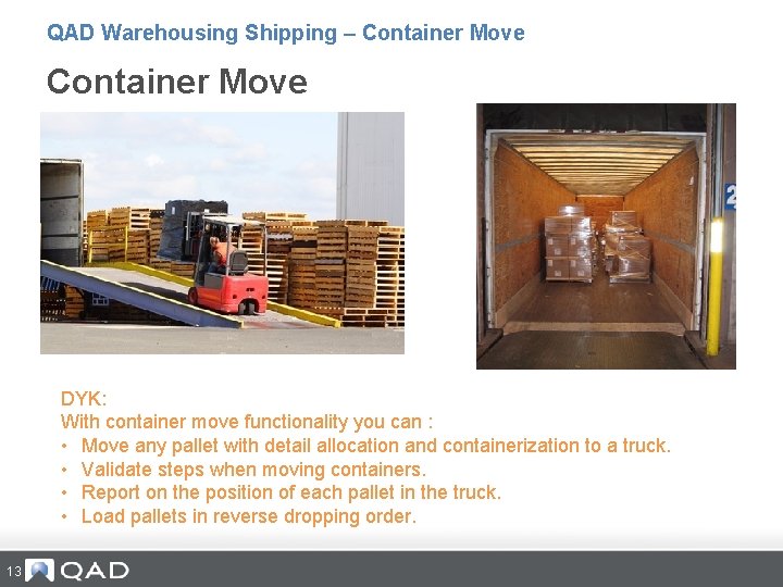 QAD Warehousing Shipping – Container Move DYK: With container move functionality you can :