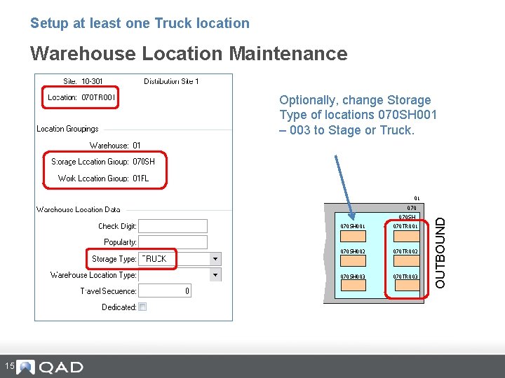 Setup at least one Truck location Warehouse Location Maintenance Optionally, change Storage Type of