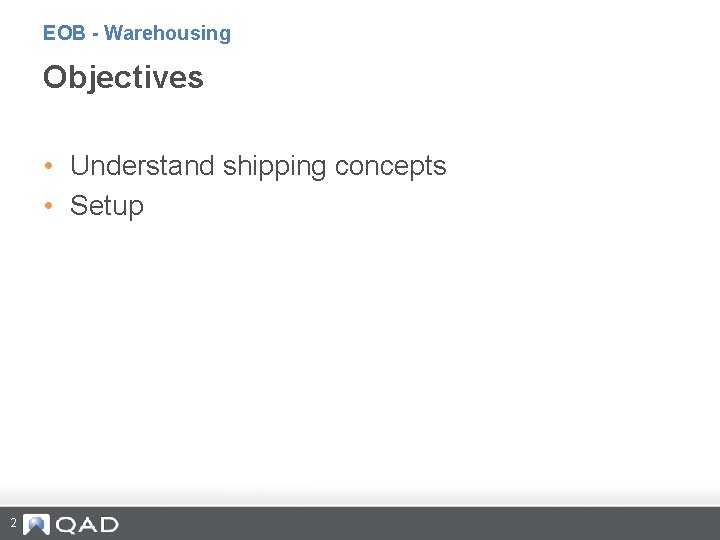 EOB - Warehousing Objectives • Understand shipping concepts • Setup 2 