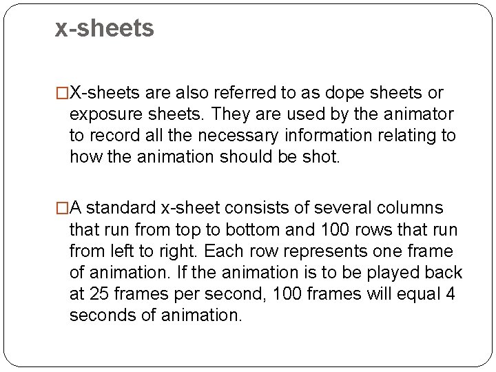 x-sheets �X-sheets are also referred to as dope sheets or exposure sheets. They are