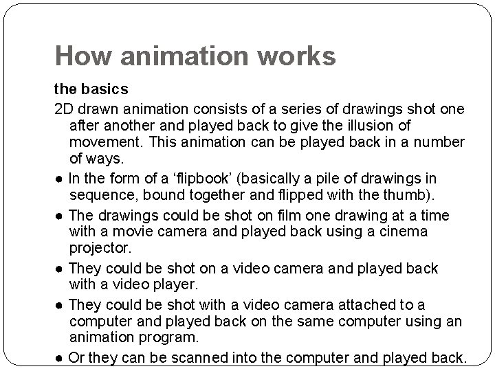 How animation works the basics 2 D drawn animation consists of a series of