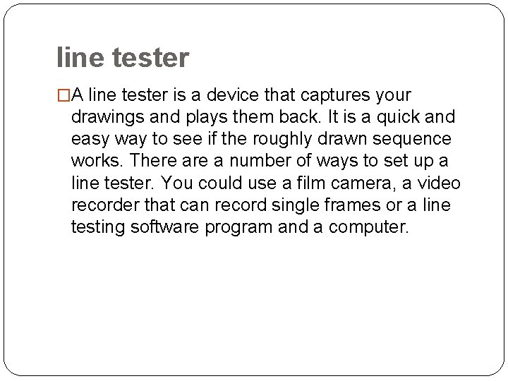 line tester �A line tester is a device that captures your drawings and plays