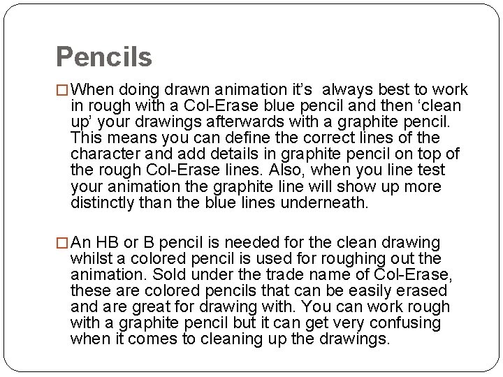 Pencils � When doing drawn animation it’s always best to work in rough with