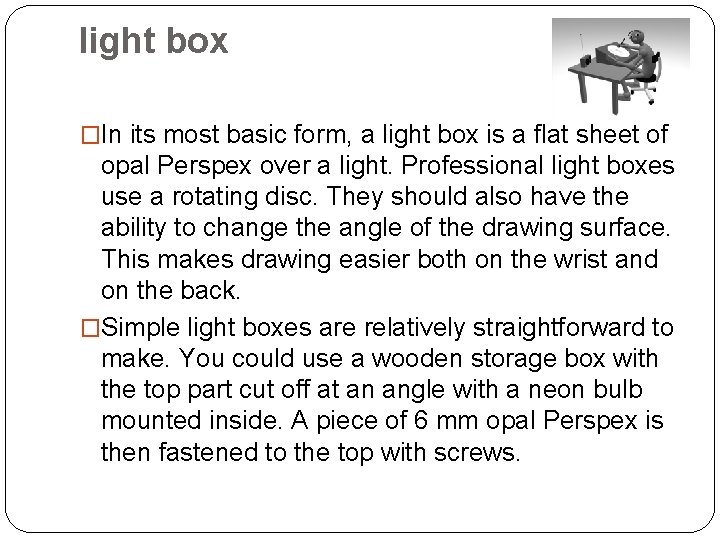 light box �In its most basic form, a light box is a flat sheet