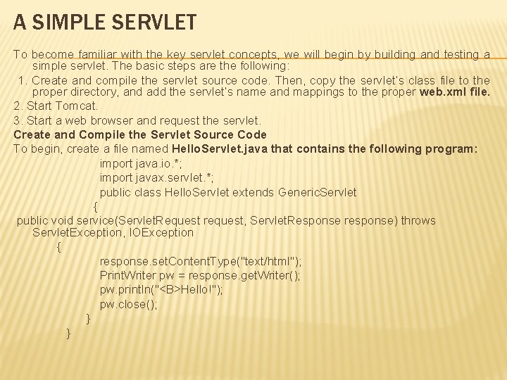 A SIMPLE SERVLET To become familiar with the key servlet concepts, we will begin