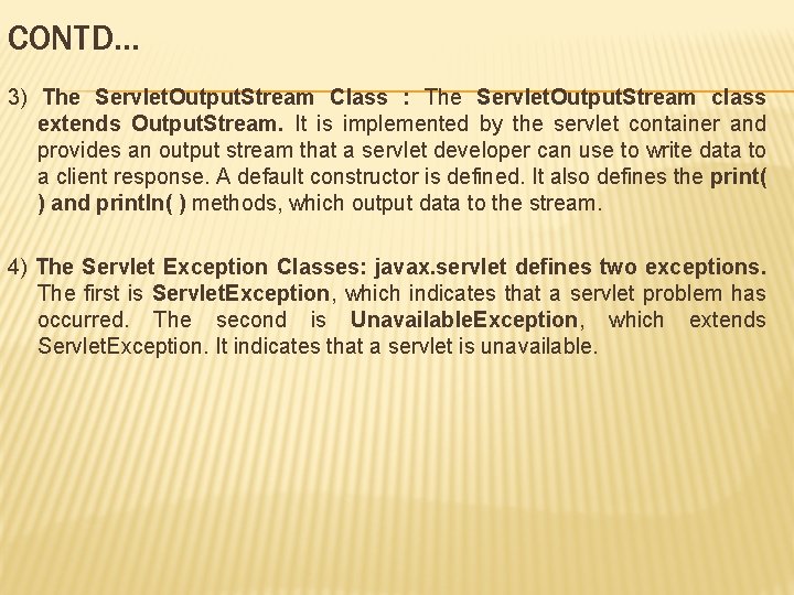 CONTD… 3) The Servlet. Output. Stream Class : The Servlet. Output. Stream class extends