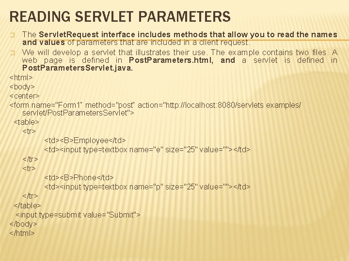 READING SERVLET PARAMETERS � � The Servlet. Request interface includes methods that allow you
