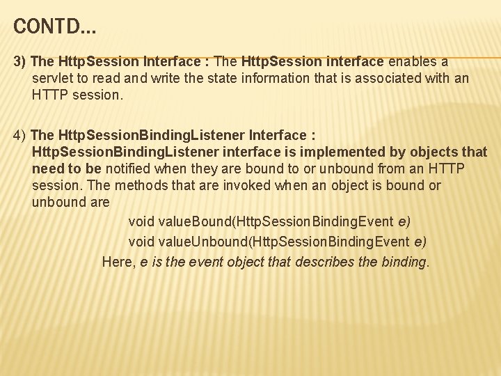 CONTD… 3) The Http. Session Interface : The Http. Session interface enables a servlet