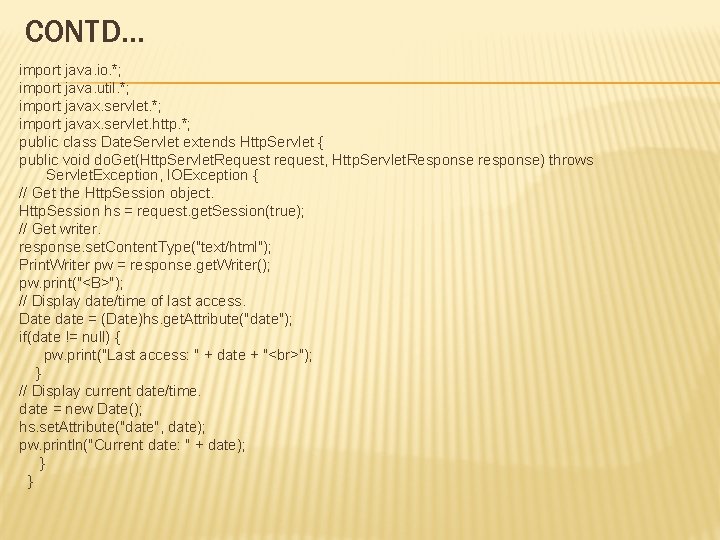 CONTD… import java. io. *; import java. util. *; import javax. servlet. http. *;