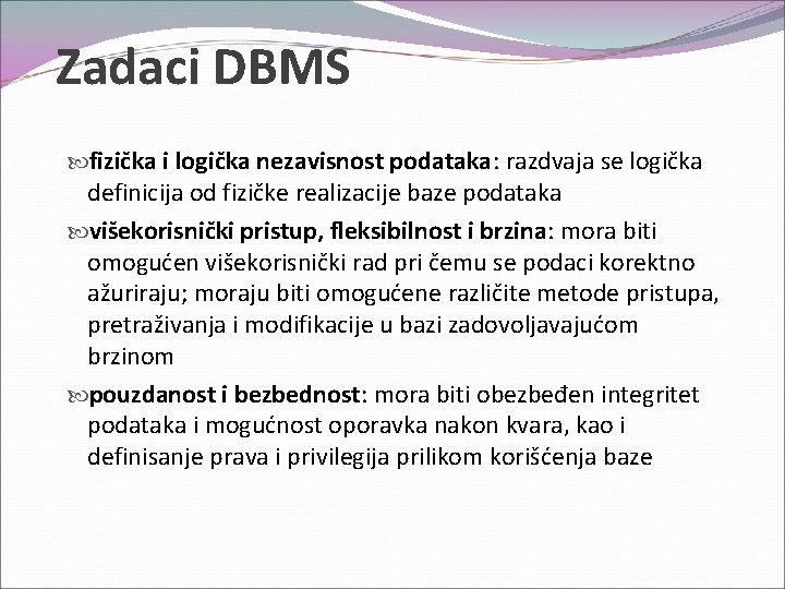 Zadaci DBMS fizička i logička nezavisnost podataka: razdvaja se logička definicija od fizičke realizacije