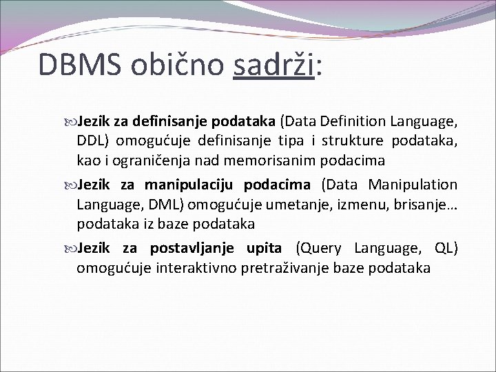 DBMS obično sadrži: Jezik za definisanje podataka (Data Definition Language, DDL) omogućuje definisanje tipa