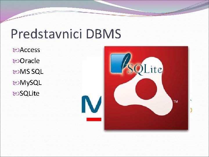 Predstavnici DBMS Access Oracle MS SQL My. SQLite 