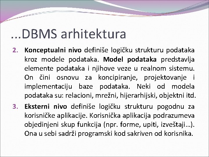 . . . DBMS arhitektura 2. Konceptualni nivo definiše logičku strukturu podataka kroz modele