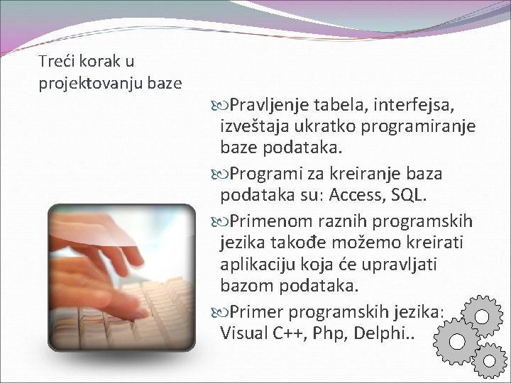 Treći korak u projektovanju baze Pravljenje tabela, interfejsa, izveštaja ukratko programiranje baze podataka. Programi