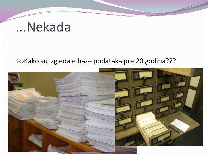 . . . Nekada Kako su izgledale baze podataka pre 20 godina? ? ?