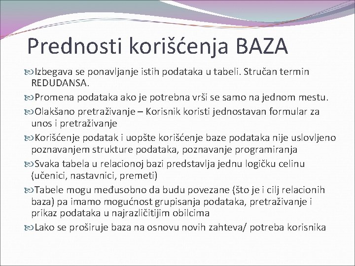 Prednosti korišćenja BAZA Izbegava se ponavljanje istih podataka u tabeli. Stručan termin REDUDANSA. Promena