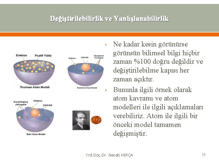Değiştirilebilirlik ve Yanlışlanabilirlik • • Ne kadar kesin görünürse görünsün bilimsel bilgi hiçbir zaman