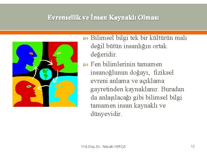 Evrensellik ve İnsan Kaynaklı Olması Bilimsel bilgi tek bir kültürün malı değil bütün insanlığın