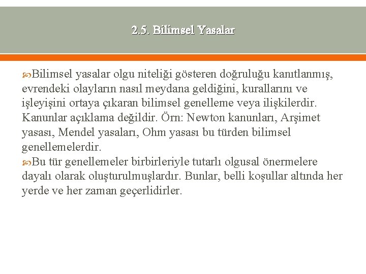 2. 5. Bilimsel Yasalar Bilimsel yasalar olgu niteliği gösteren doğruluğu kanıtlanmış, evrendeki olayların nasıl