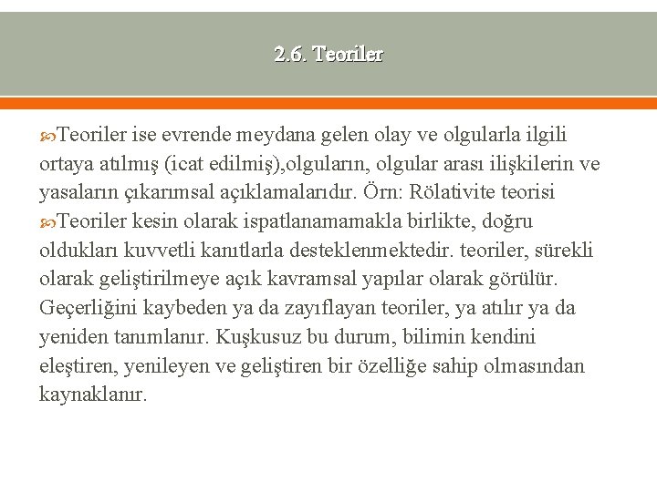 2. 6. Teoriler ise evrende meydana gelen olay ve olgularla ilgili ortaya atılmış (icat