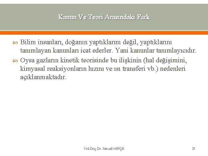 Kanun Ve Teori Arasındaki Fark Bilim insanları, doğanın yaptıklarını değil, yaptıklarını tanımlayan kanunları icat