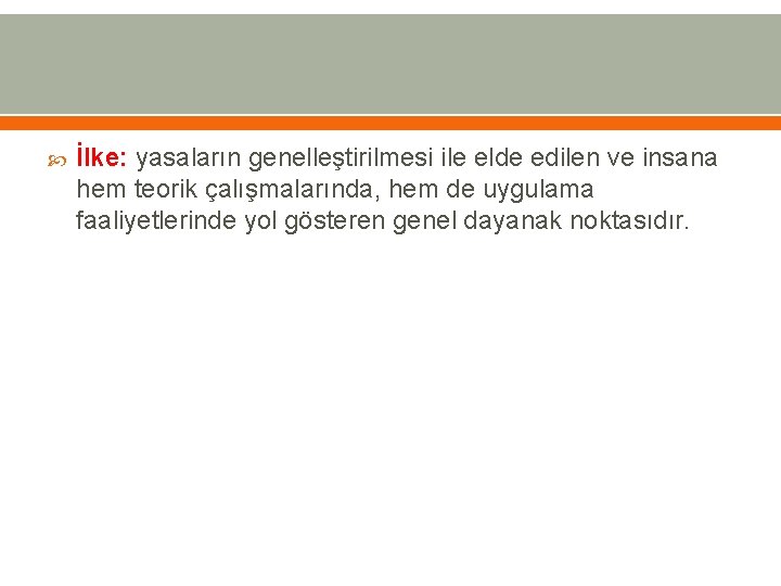  İlke: yasaların genelleştirilmesi ile elde edilen ve insana hem teorik çalışmalarında, hem de