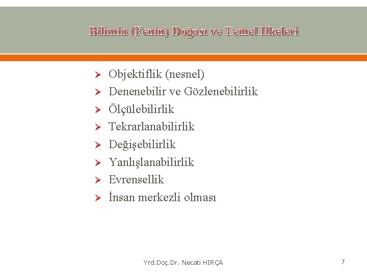 Bilimin (Fenin) Doğası ve Temel İlkeleri Ø Ø Ø Ø Objektiflik (nesnel) Denenebilir ve