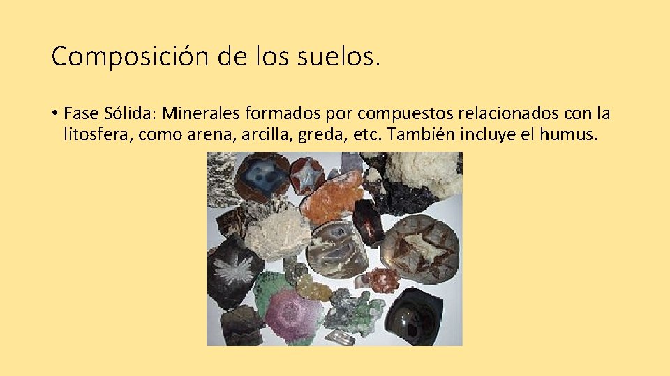 Composición de los suelos. • Fase Sólida: Minerales formados por compuestos relacionados con la