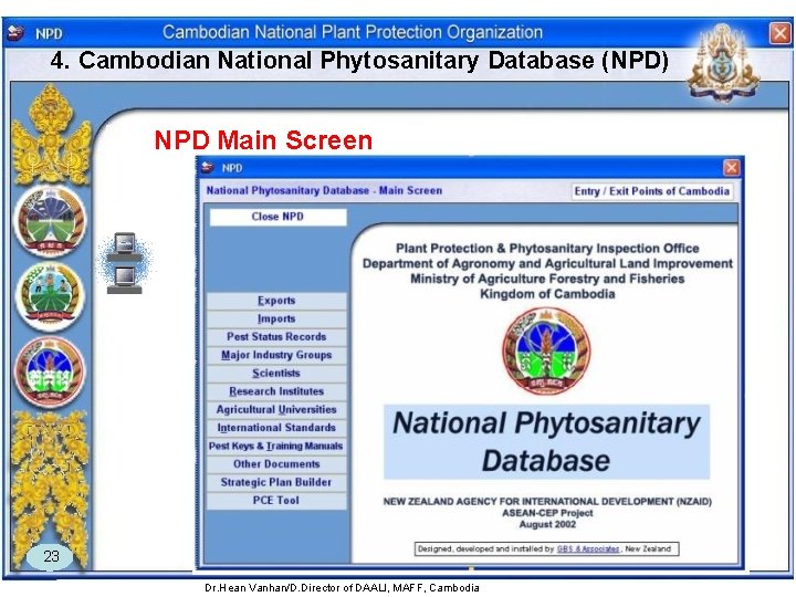 4. Cambodian National Phytosanitary Database (NPD) NPD Main Screen 23 Dr. Hean Vanhan/D. Director