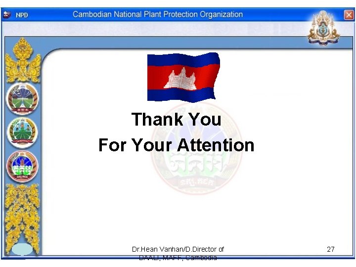 Thank You For Your Attention Dr. Hean Vanhan/D. Director of DAALI, MAFF, Cambodia 27