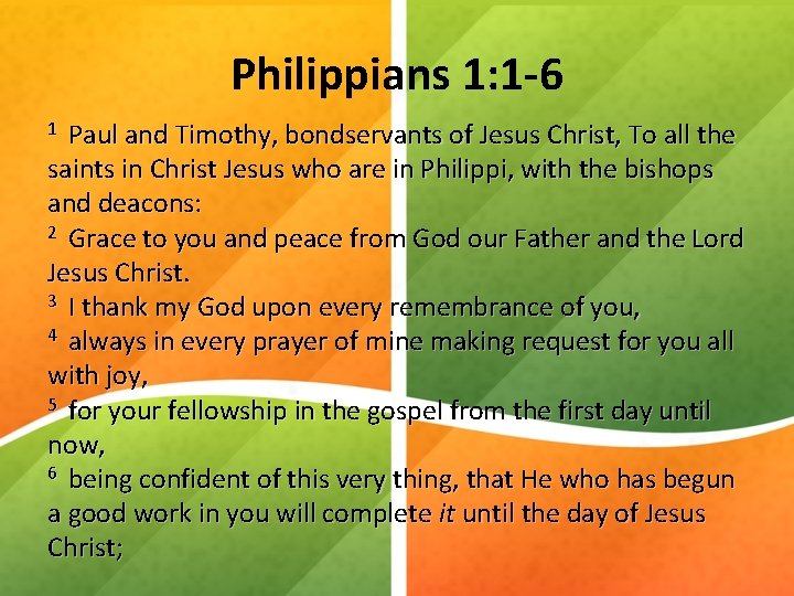 Philippians 1: 1 -6 1 Paul and Timothy, bondservants of Jesus Christ, To all