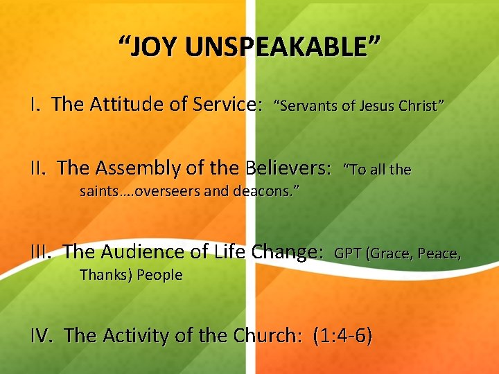 “JOY UNSPEAKABLE” I. The Attitude of Service: “Servants of Jesus Christ” II. The Assembly
