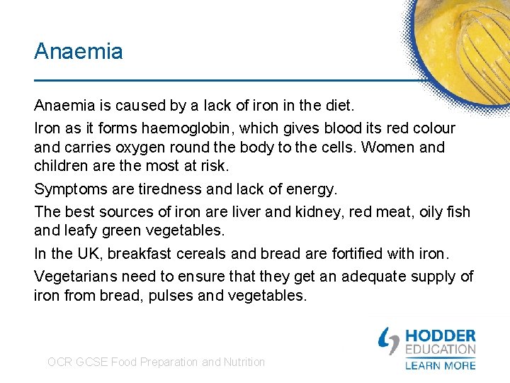 Anaemia is caused by a lack of iron in the diet. Iron as it