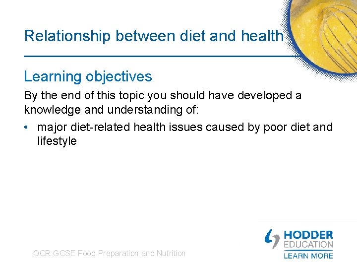 Relationship between diet and health Learning objectives By the end of this topic you