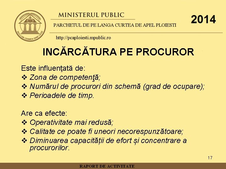 INCĂRCĂTURA PE PROCUROR Este influenţată de: v Zona de competenţă; v Numărul de procurori